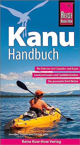 Reise Know-How Kanu-Handbuch: Der Praxis-Ratgeber für Anfänger und Fortgeschrittene (Sachbuch) von Reise Know-How Verlag Peter Rump GmbH